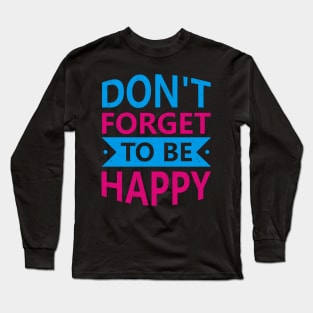 Do not forget to be happy Long Sleeve T-Shirt